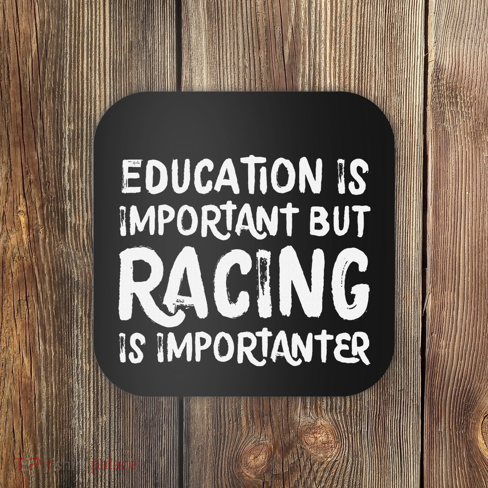 Education Is Important But Racing Is Importanter Race Car Coaster