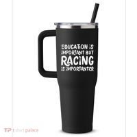 Education Is Important But Racing Is Importanter Race Car 40oz Vacuum Insulated Stainless Steel Travel Tumbler thumb 2