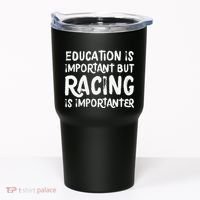 Education Is Important But Racing Is Importanter Race Car Tumbler thumb 0