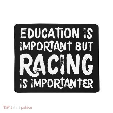 Education Is Important But Racing Is Importanter Race Car Mousepad