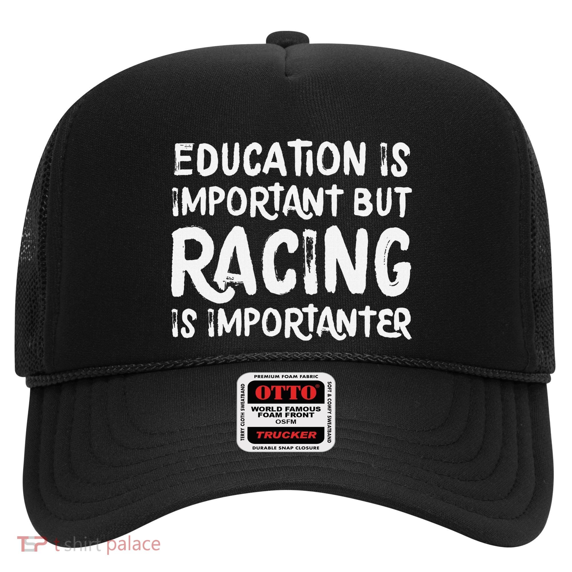 Education Is Important But Racing Is Importanter Race Car Hat