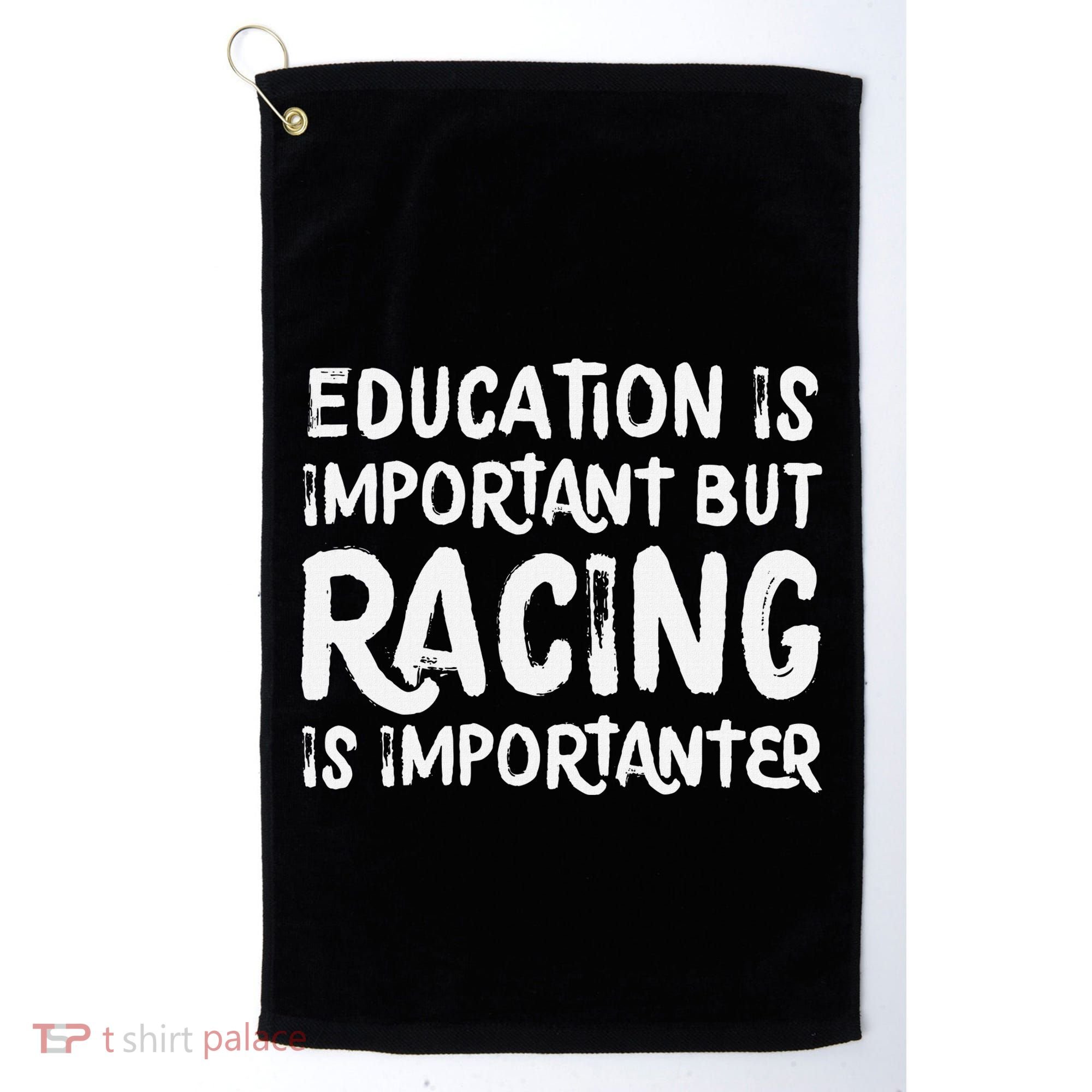Education Is Important But Racing Is Importanter Race Car Golf Towel