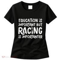 Education Is Important But Racing Is Importanter Race Car Women's T-Shirt thumb 0