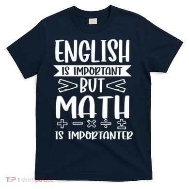 English Is Important But Math Is Importanter T-Shirt