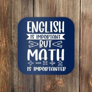 English Is Important But Math Is Importanter Coaster