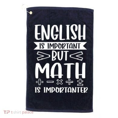 English Is Important But Math Is Importanter Golf Towel