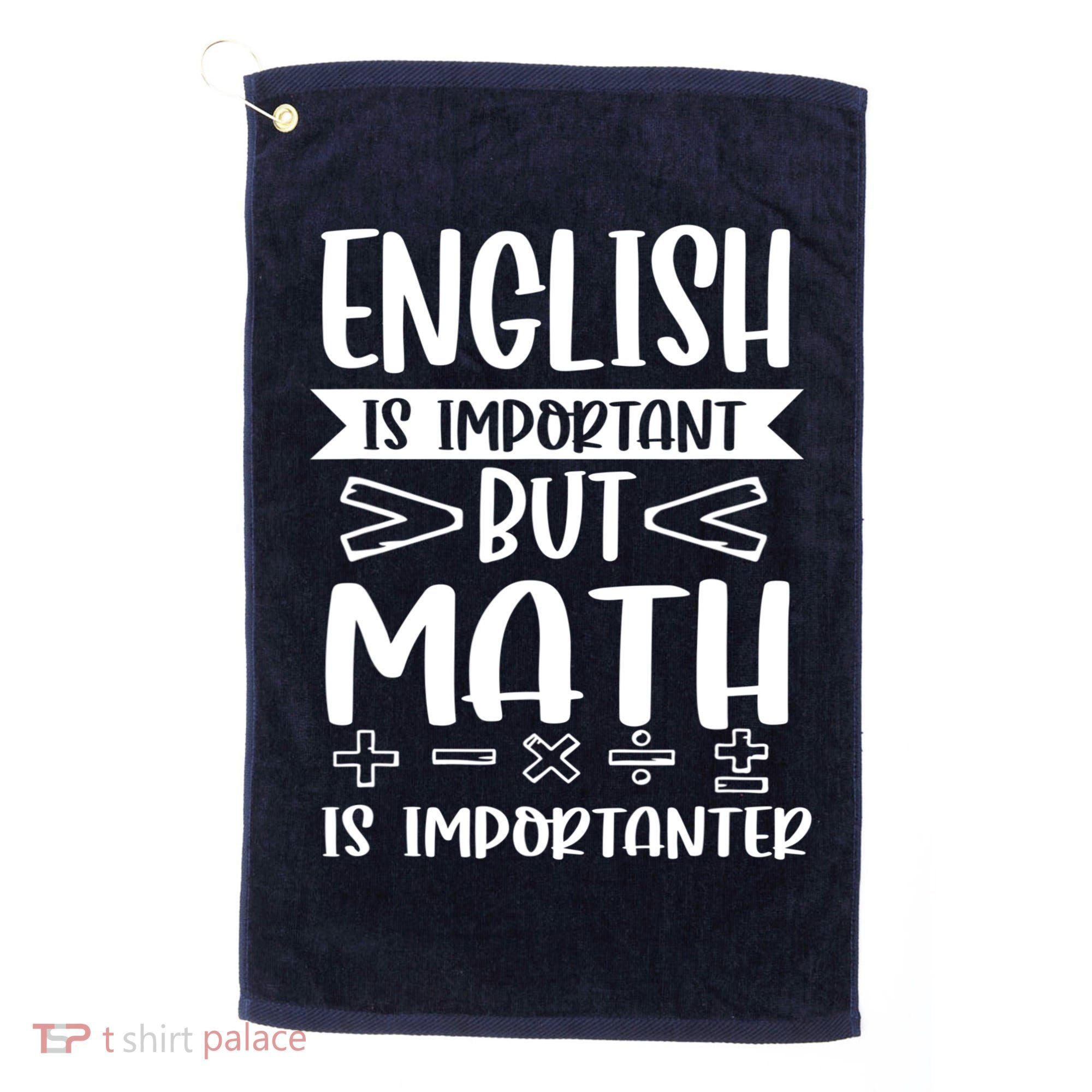 English Is Important But Math Is Importanter Golf Towel