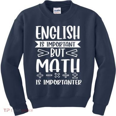 English Is Important But Math Is Importanter Kids Sweatshirt
