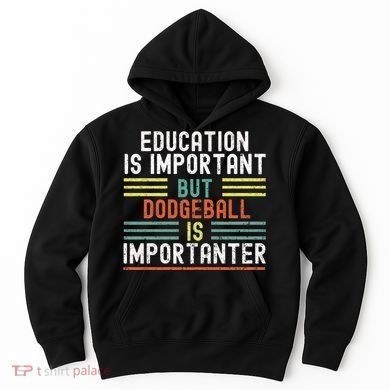 Education Is Important But Dodgeball Is Importanter Funny Hoodie