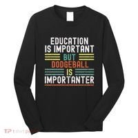 Education Is Important But Dodgeball Is Importanter Funny Long Sleeve Shirt thumb 0