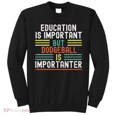 Education Is Important But Dodgeball Is Importanter Funny Sweatshirt