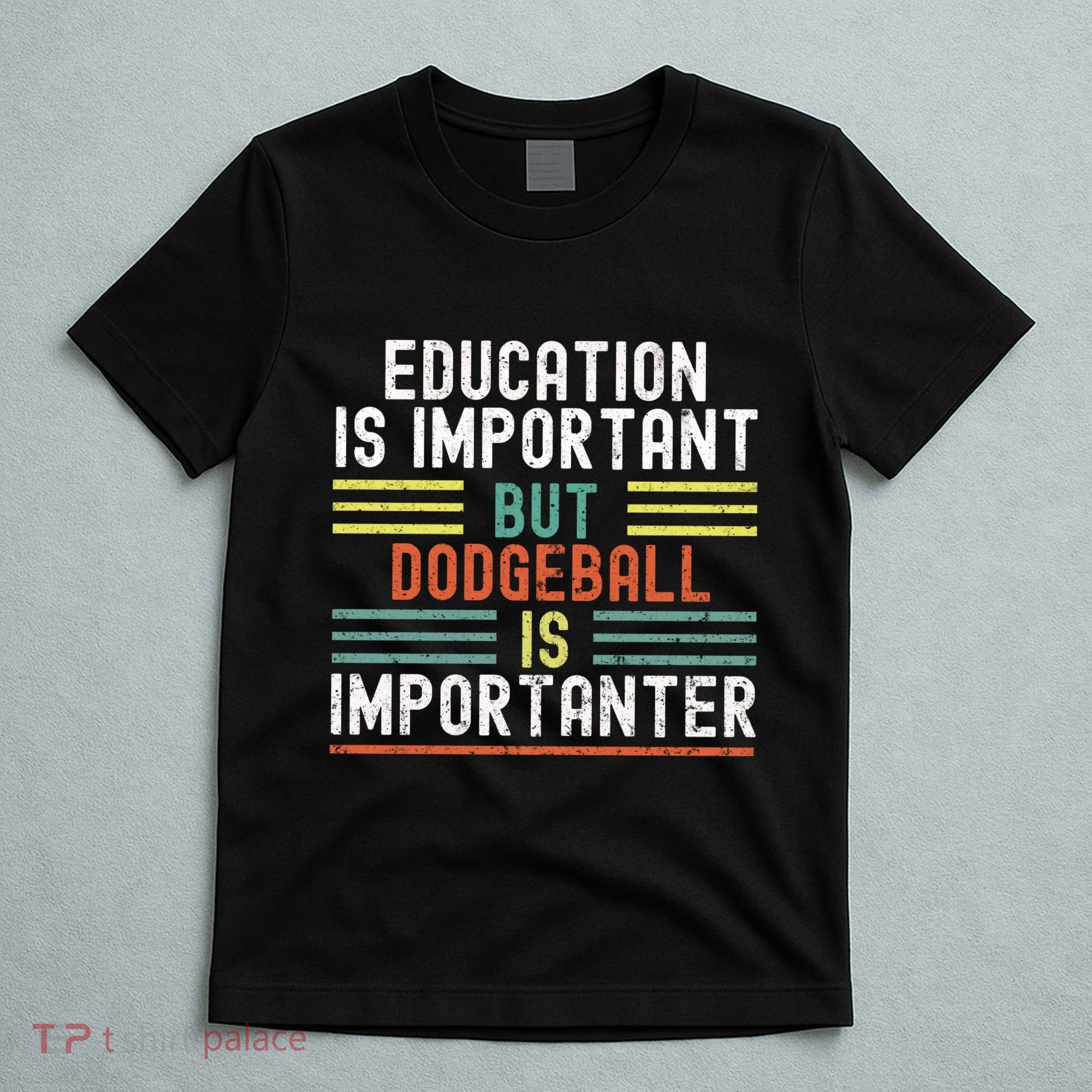 Education Is Important But Dodgeball Is Importanter Funny T-Shirt