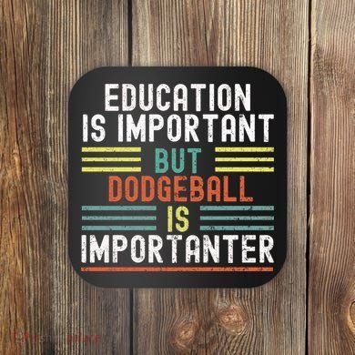 Education Is Important But Dodgeball Is Importanter Funny Coaster