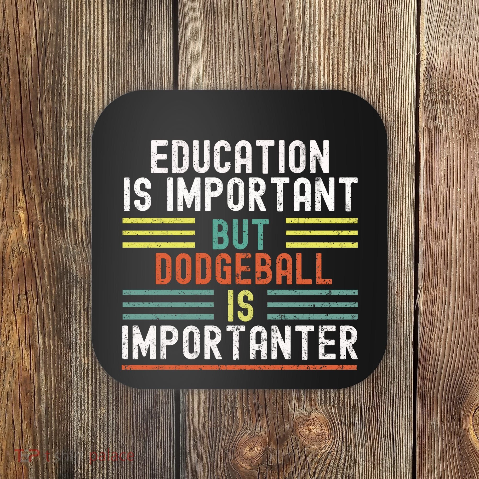 Education Is Important But Dodgeball Is Importanter Funny Coaster