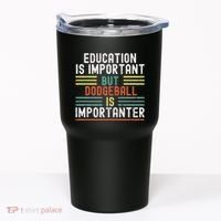 Education Is Important But Dodgeball Is Importanter Funny Tumbler thumb 0