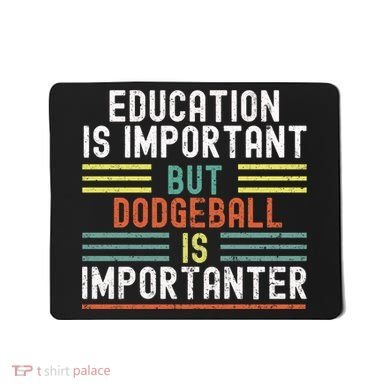 Education Is Important But Dodgeball Is Importanter Funny Mousepad