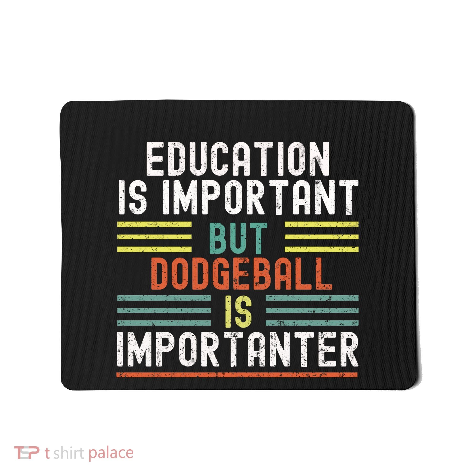 Education Is Important But Dodgeball Is Importanter Funny Mousepad