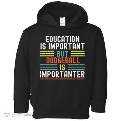 Education Is Important But Dodgeball Is Importanter Funny Toddler Hoodie