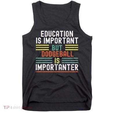 Education Is Important But Dodgeball Is Importanter Funny Tank Top