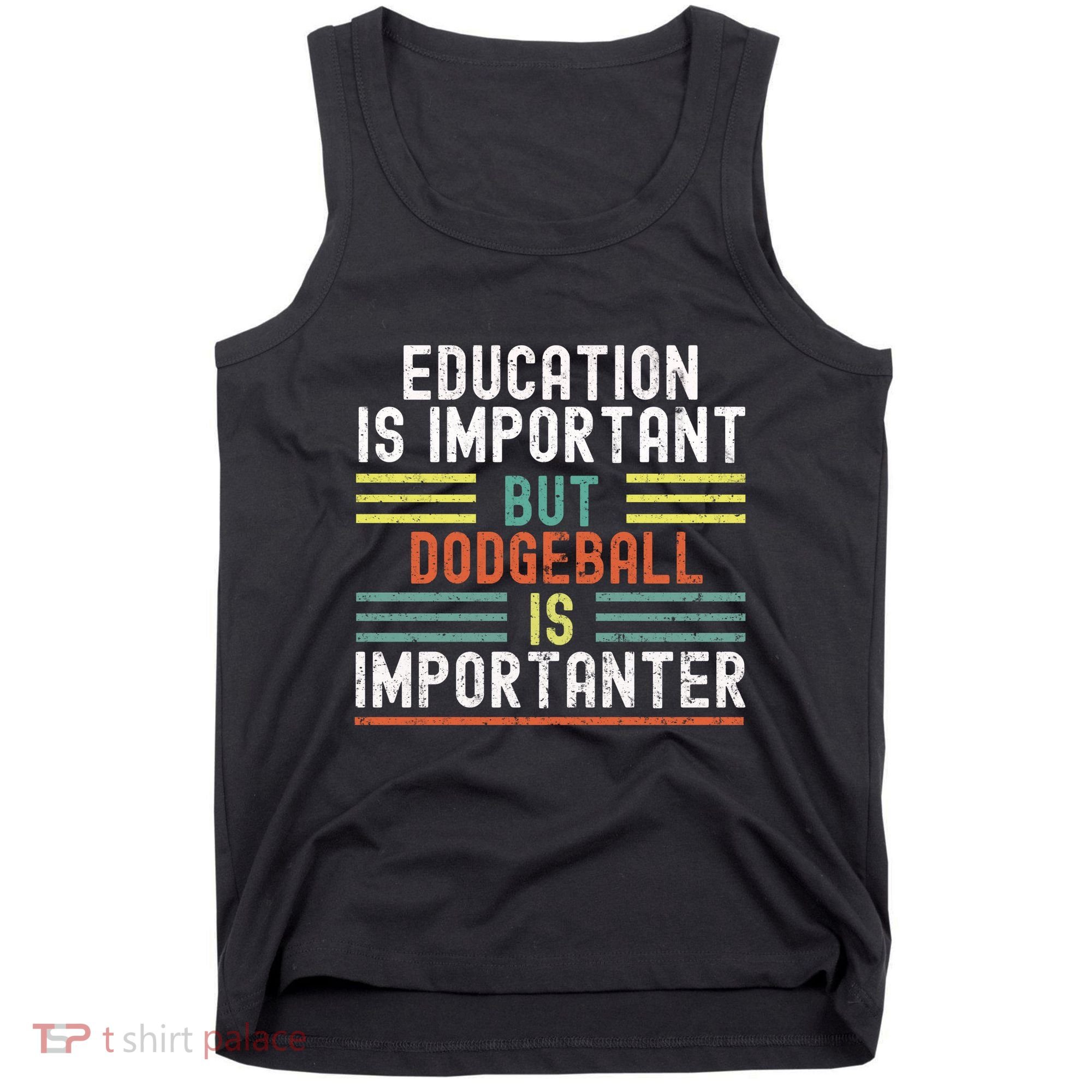 Education Is Important But Dodgeball Is Importanter Funny Tank Top
