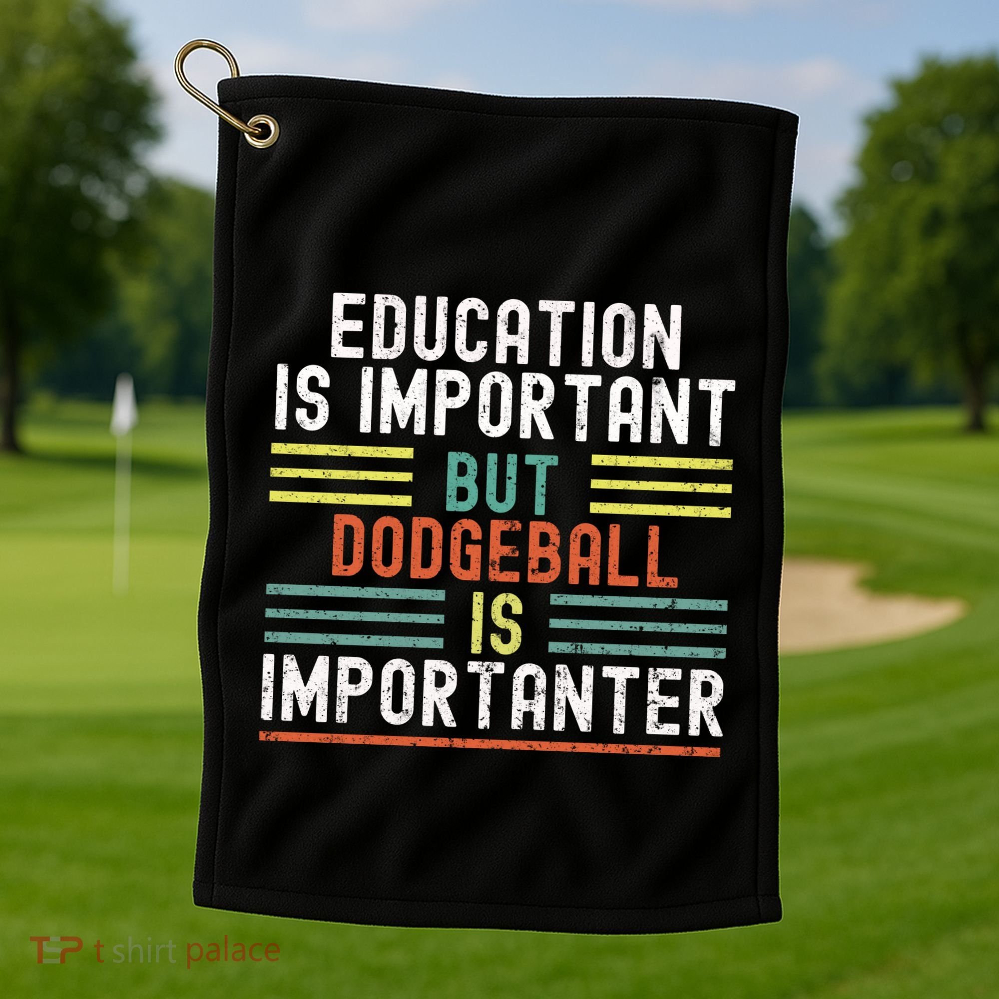 Education Is Important But Dodgeball Is Importanter Funny Golf Towel