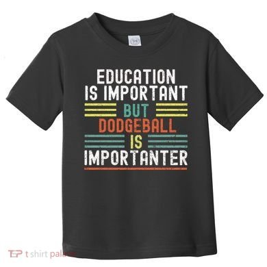 Education Is Important But Dodgeball Is Importanter Funny Toddler T-Shirt