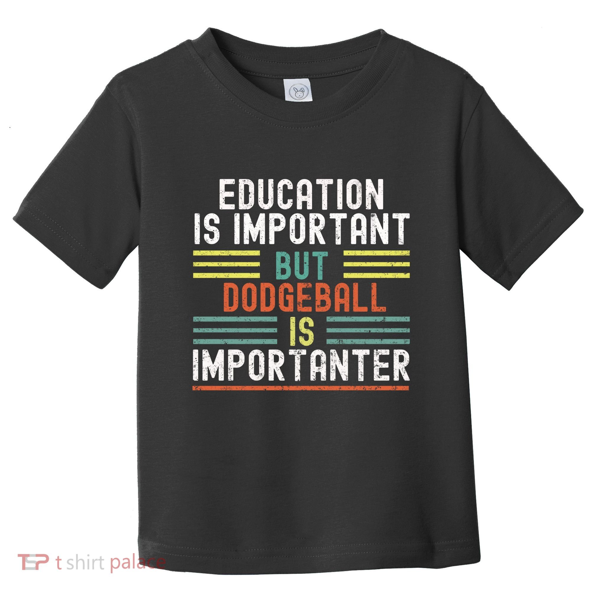 Education Is Important But Dodgeball Is Importanter Funny Toddler T-Shirt