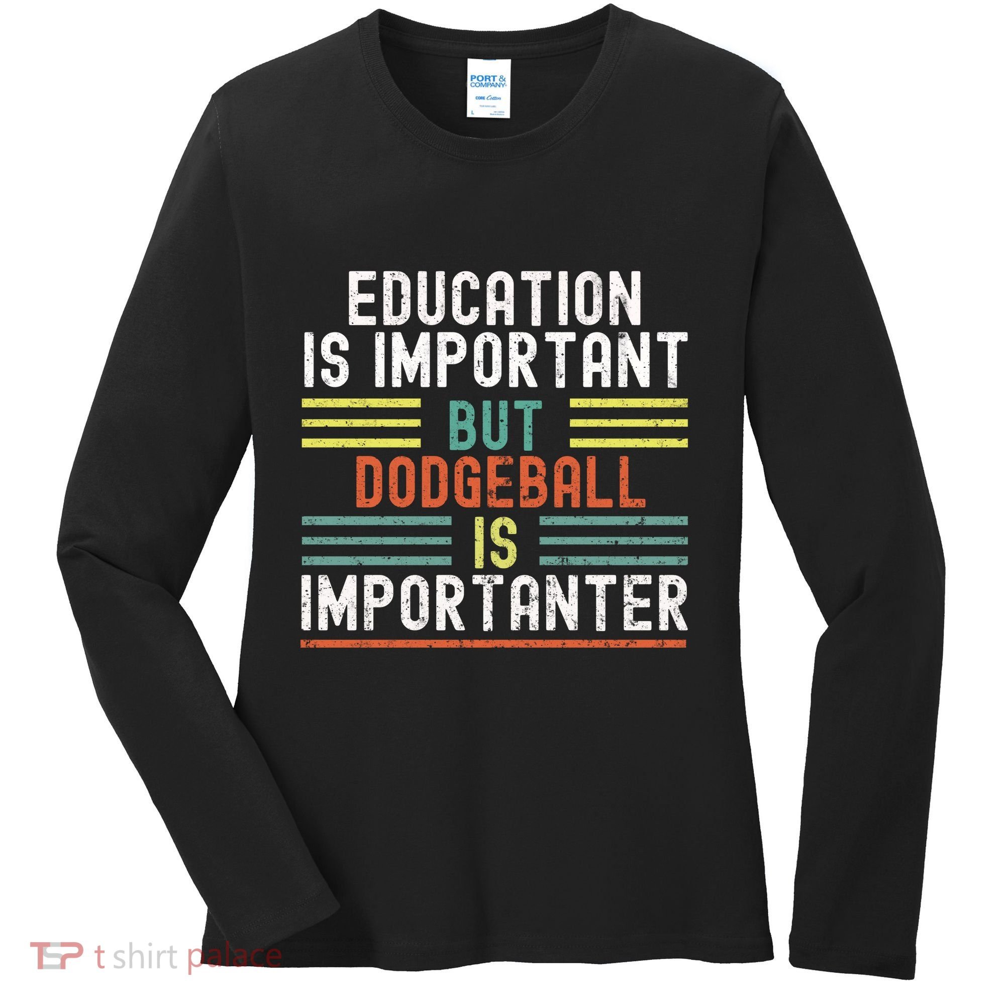 Education Is Important But Dodgeball Is Importanter Funny Women's Long Sleeve Shirt