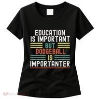 Education Is Important But Dodgeball Is Importanter Funny Women's T-Shirt thumb 0