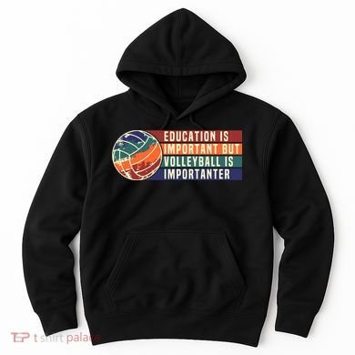 Education Is Important But Volleyball Is Importanter Hoodie