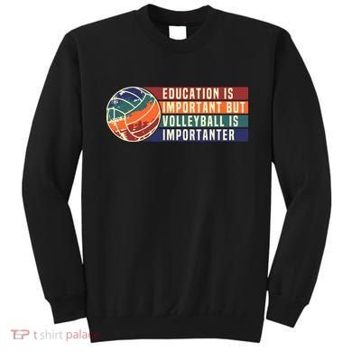 Education Is Important But Volleyball Is Importanter Sweatshirt