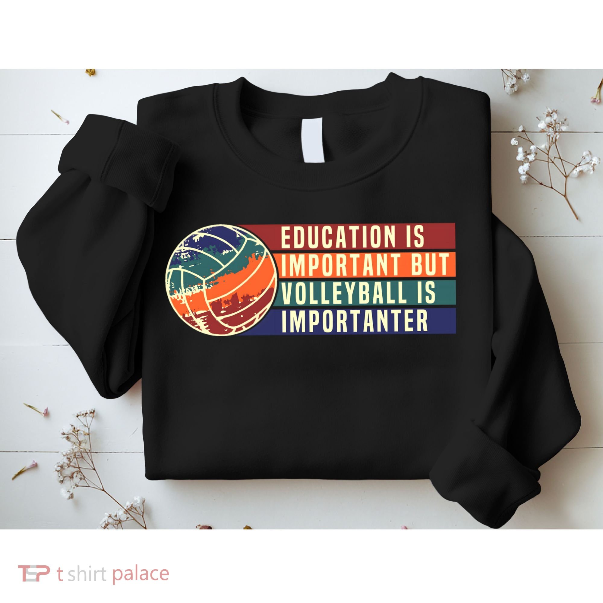 Education Is Important But Volleyball Is Importanter Sweatshirt