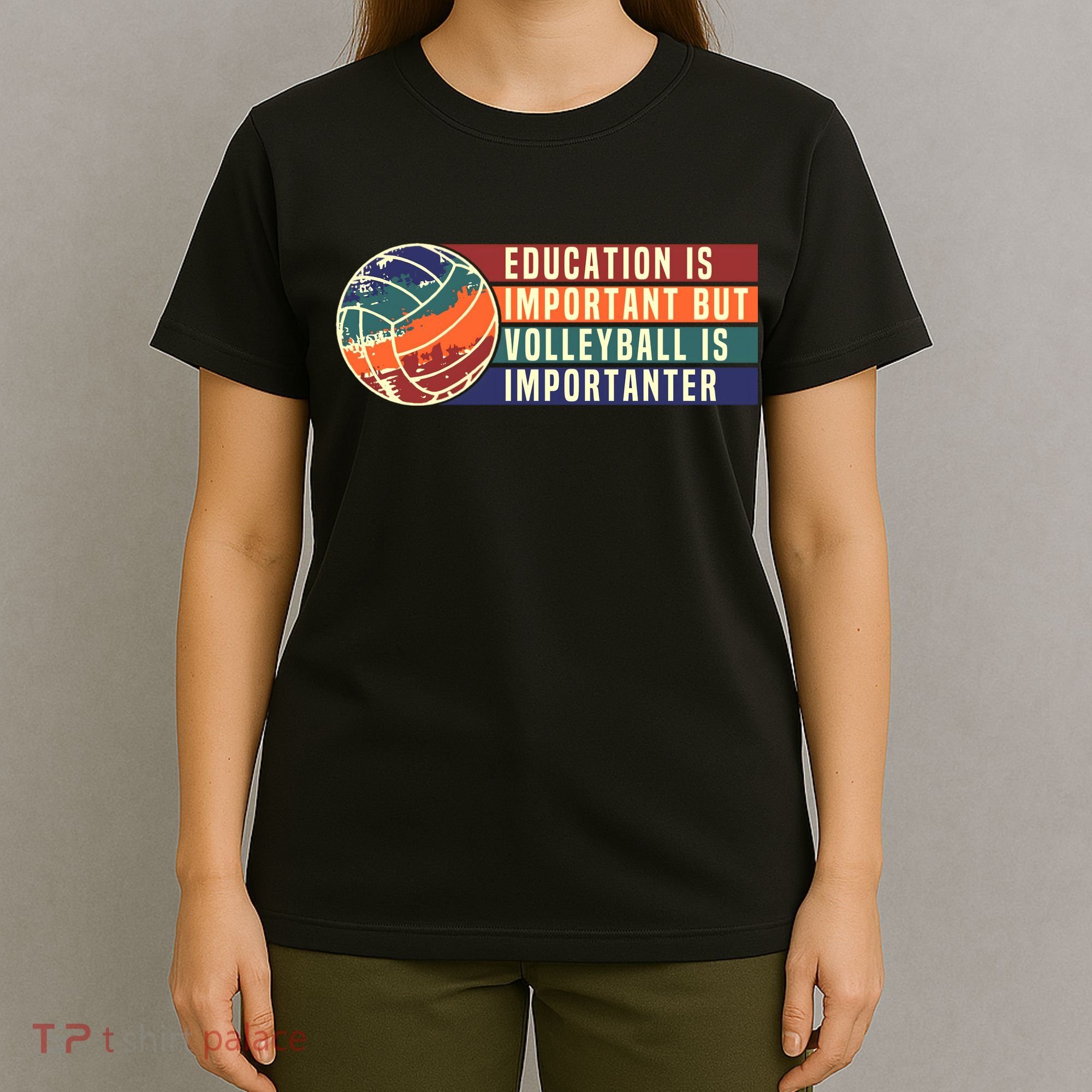 Education Is Important But Volleyball Is Importanter T-Shirt