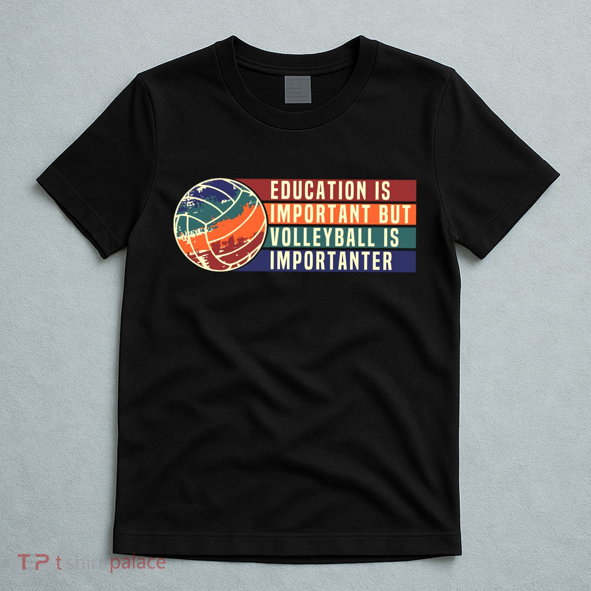 Education Is Important But Volleyball Is Importanter T-Shirt