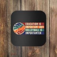 Education Is Important But Volleyball Is Importanter Coaster thumb 0