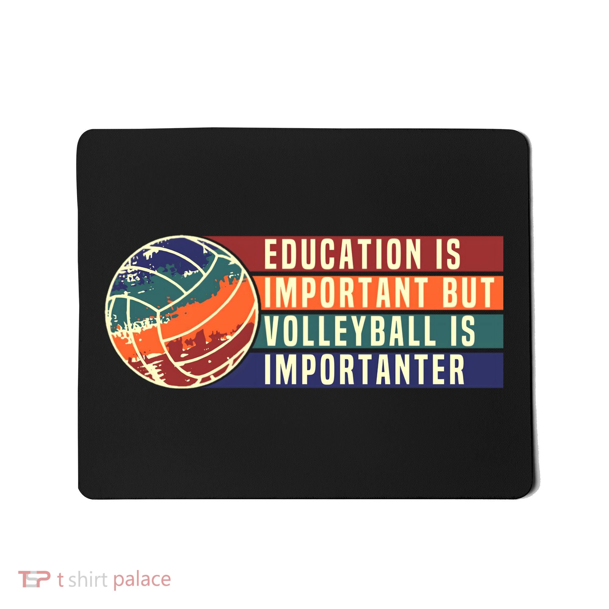 Education Is Important But Volleyball Is Importanter Mousepad