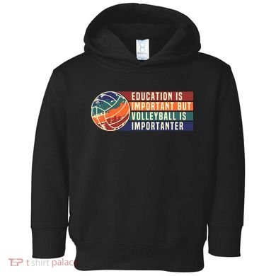 Education Is Important But Volleyball Is Importanter Toddler Hoodie