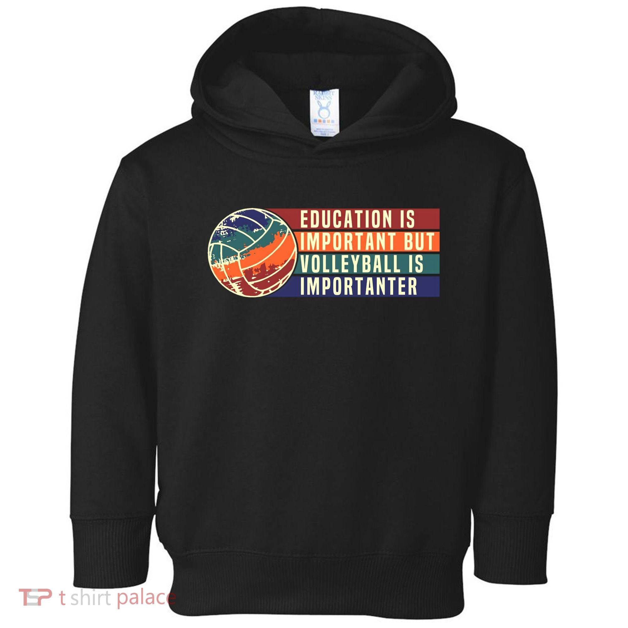 Education Is Important But Volleyball Is Importanter Toddler Hoodie