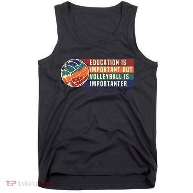 Education Is Important But Volleyball Is Importanter Tank Top
