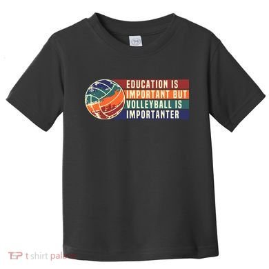 Education Is Important But Volleyball Is Importanter Toddler T-Shirt
