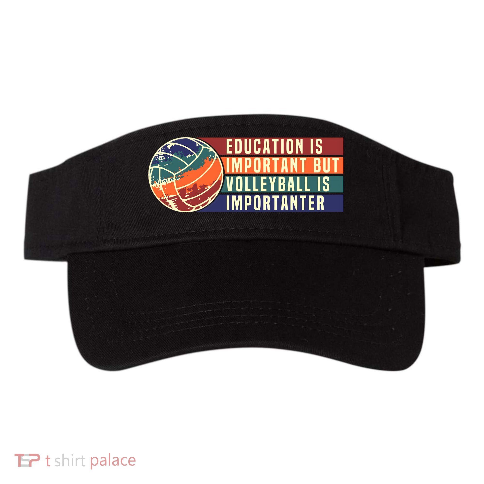 Education Is Important But Volleyball Is Importanter Visor