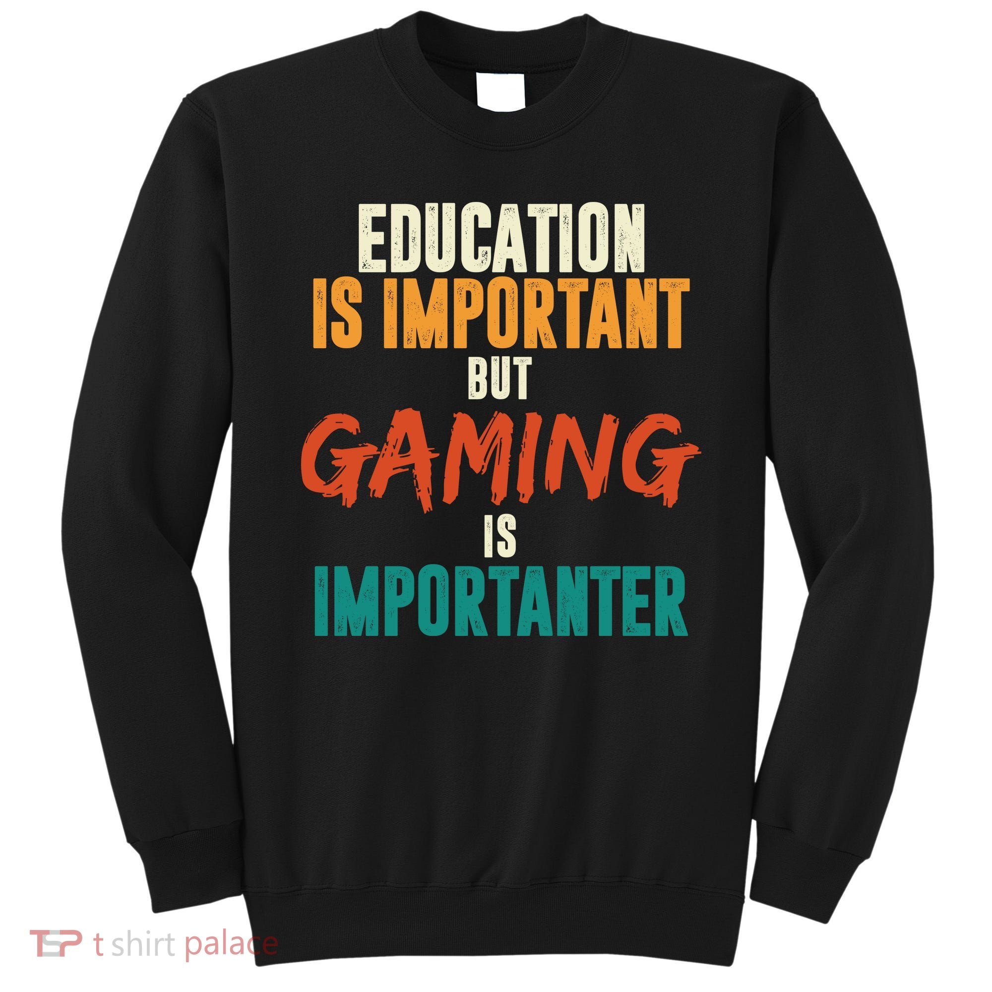 Education Is Important But Gaming Is Importanter Funny Sweatshirt