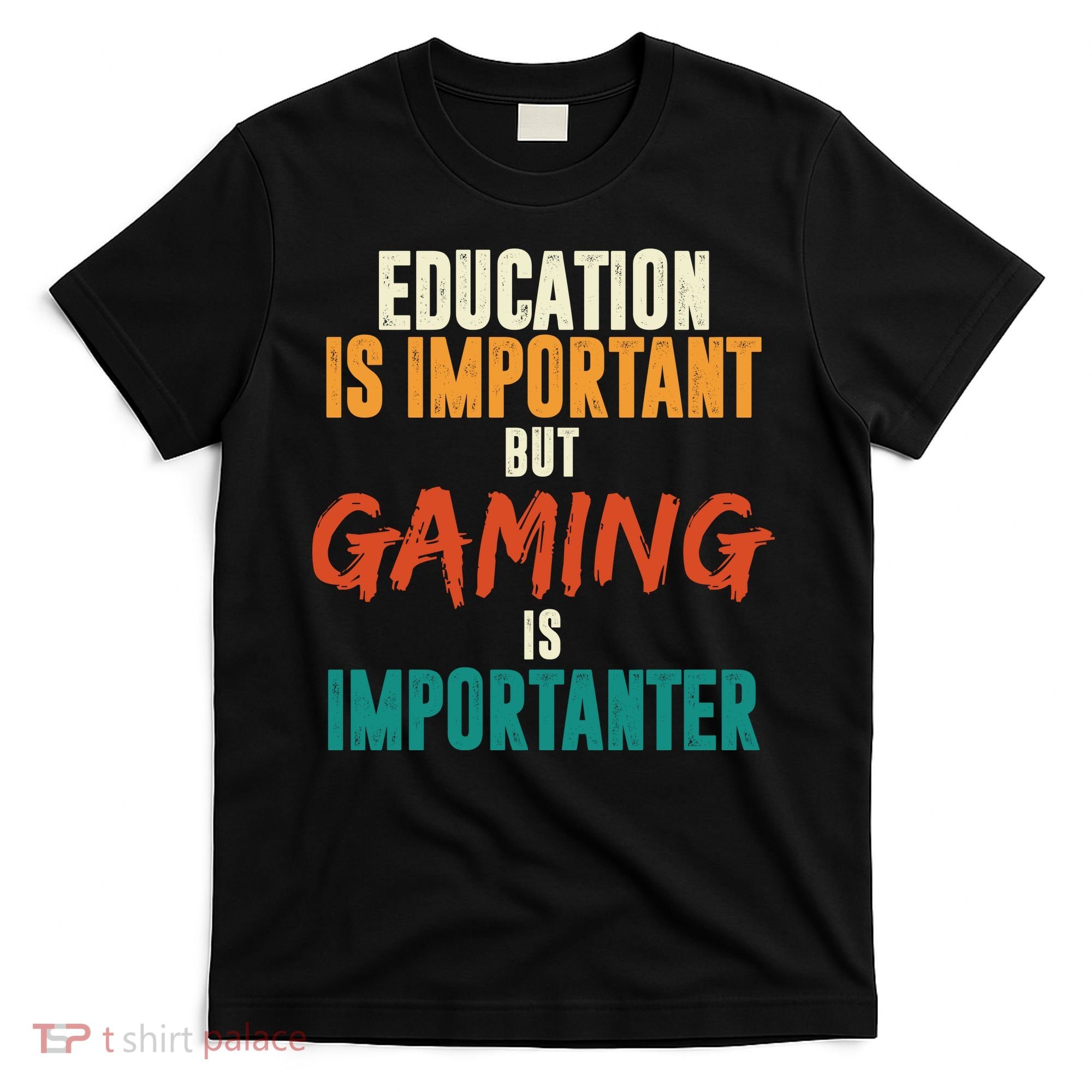 Education Is Important But Gaming Is Importanter Funny T-Shirt