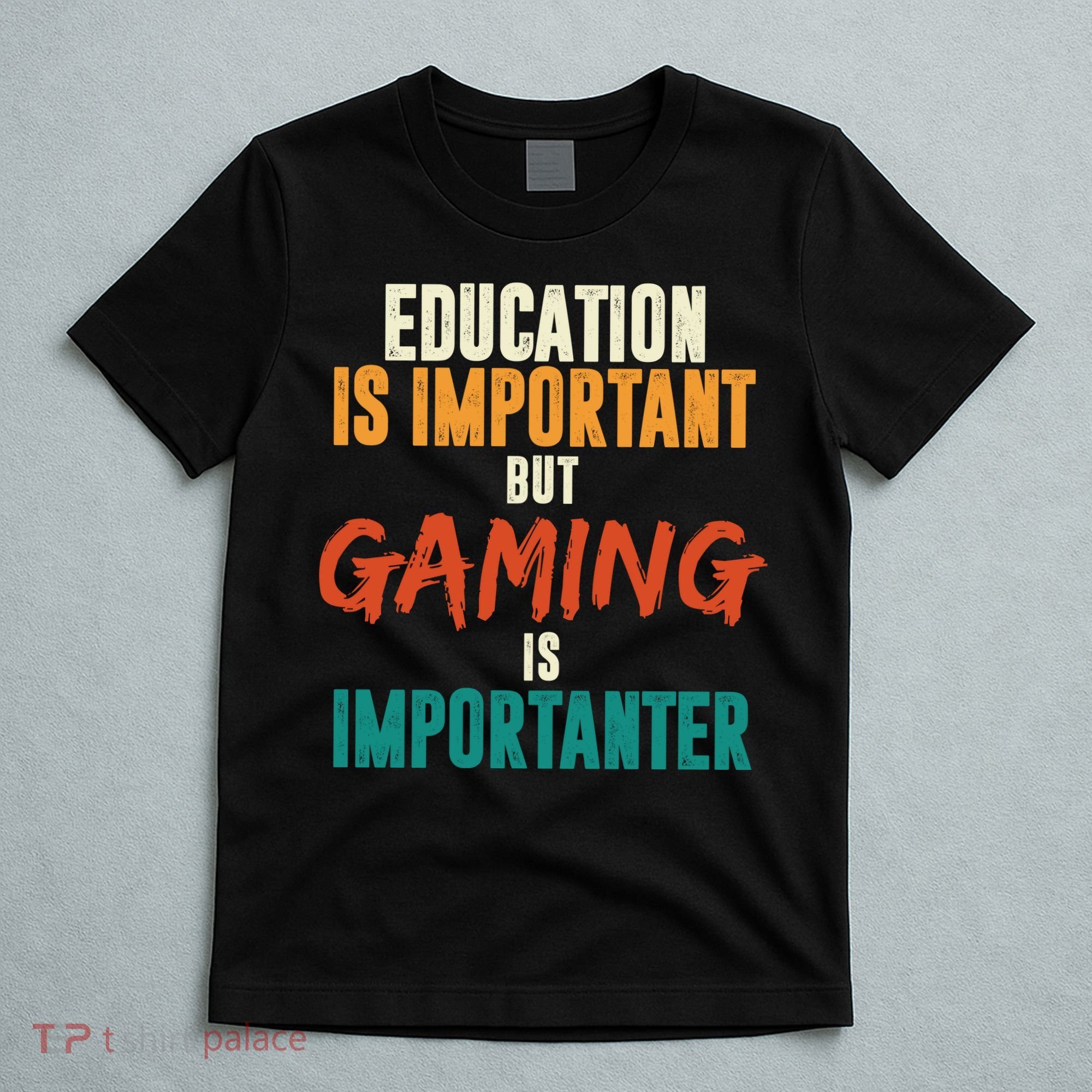 Education Is Important But Gaming Is Importanter Funny T-Shirt