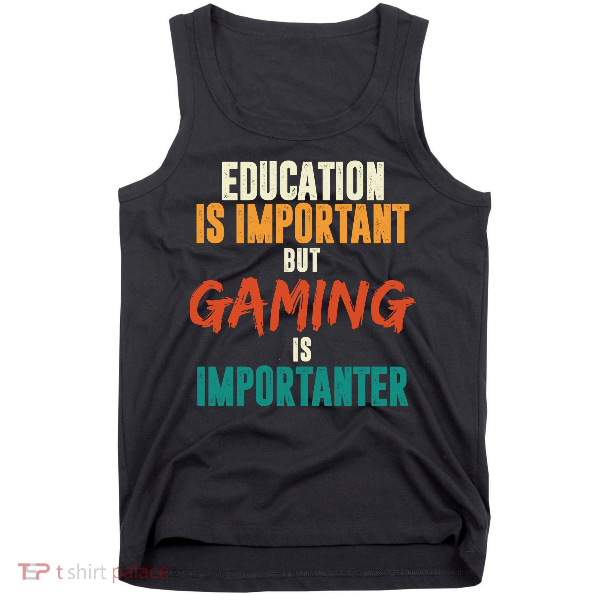 Education Is Important But Gaming Is Importanter Funny Tank Top