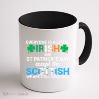 Everyone Is Irish Except Scottish On St Patrick's Day Gift Coffee Mug thumb 1