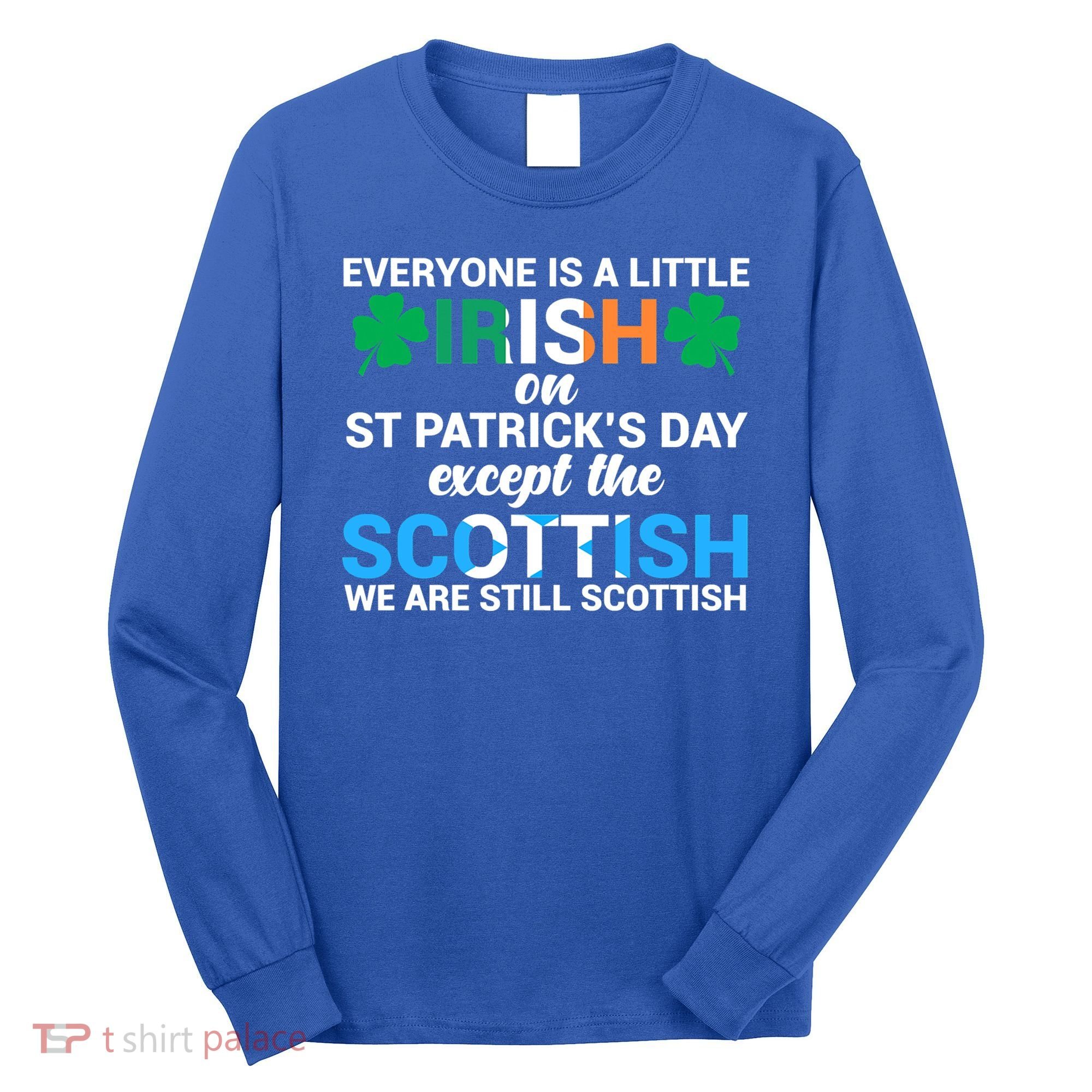Everyone Is Irish Except Scottish On St Patrick's Day Gift Long Sleeve Shirt