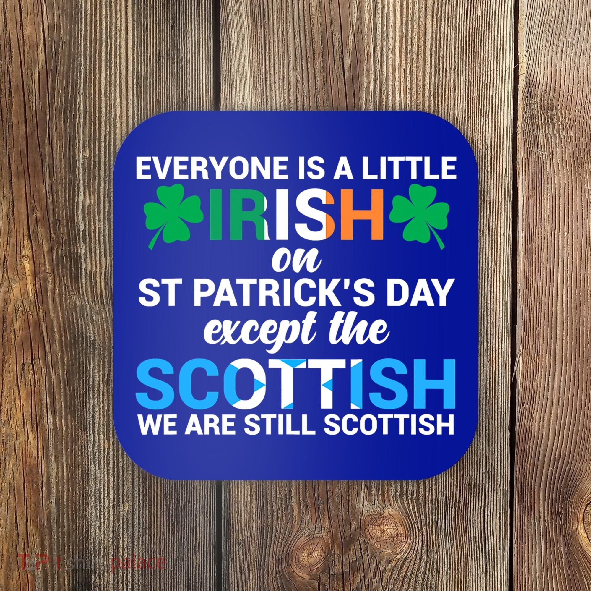 Everyone Is Irish Except Scottish On St Patrick's Day Gift Coaster