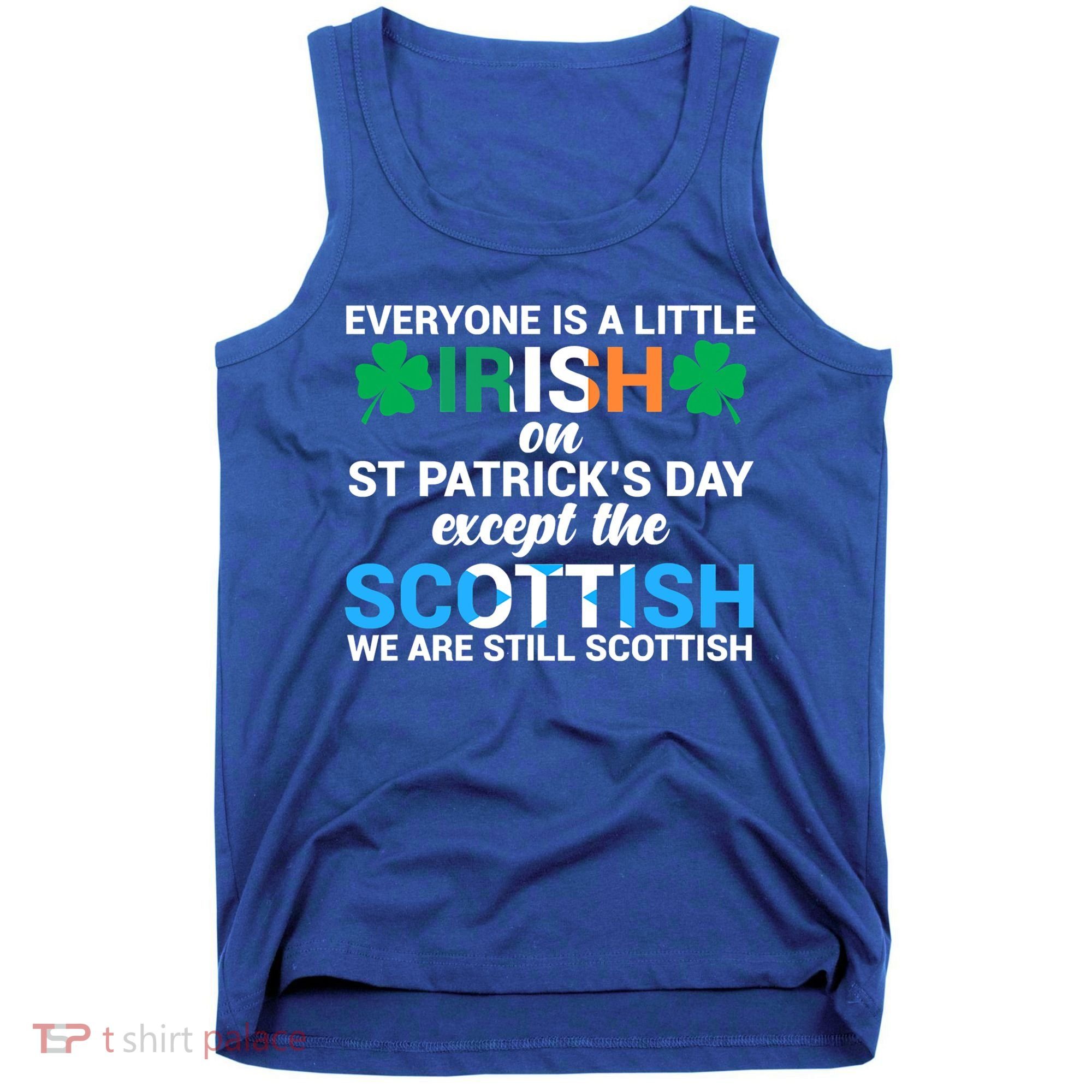 Everyone Is Irish Except Scottish On St Patrick's Day Gift Tank Top