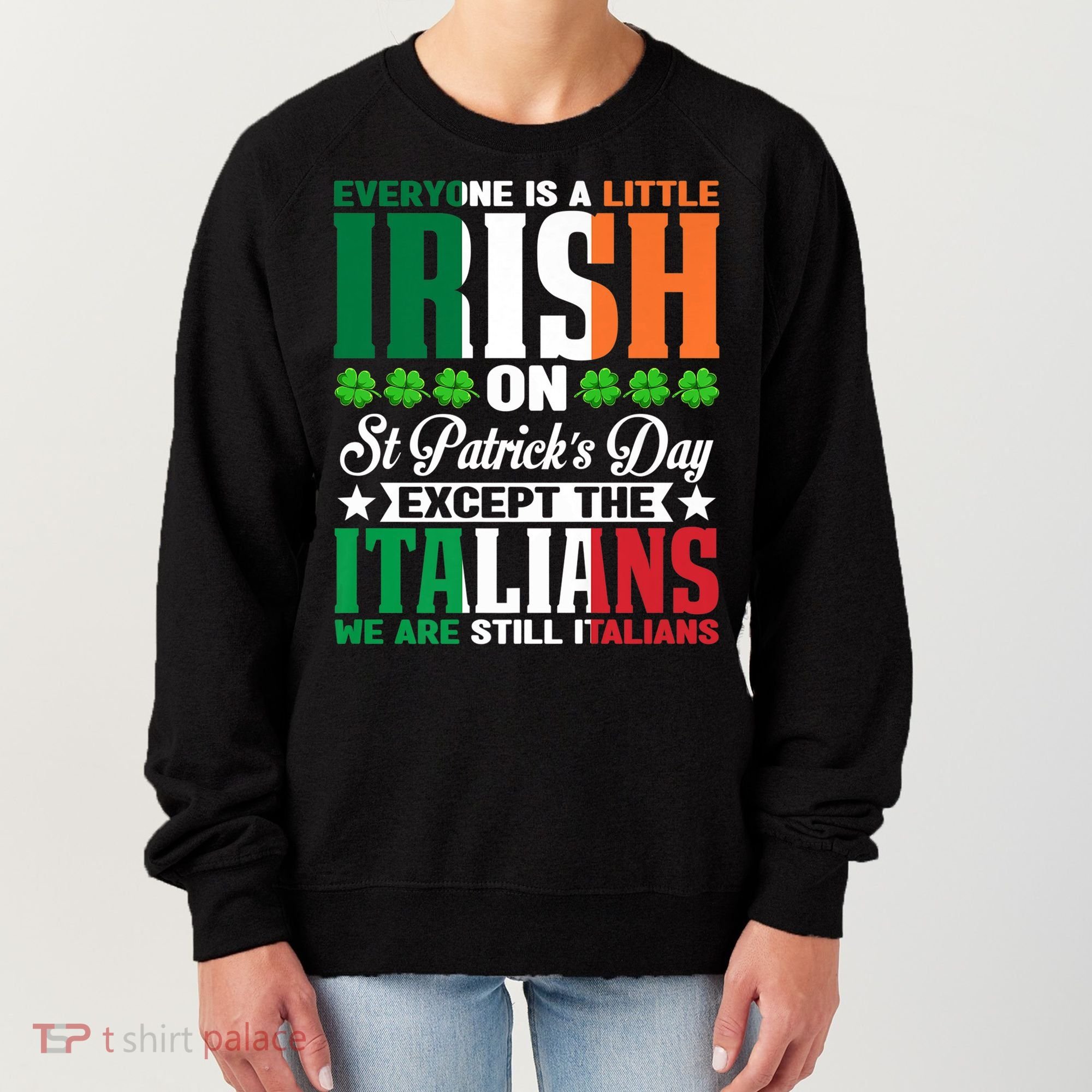 Everyone Is Irish On St. Patrick's Day Except The Italians Premium Women's Sweatshirt